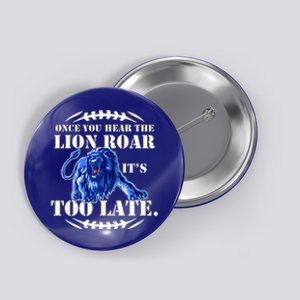 Once You Hear The Lion Roar ItS Too Late Football Fan Detroit Michigan Button