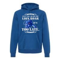 Once You Hear The Lion Roar ItS Too Late Football Fan Detroit Michigan Premium Hoodie