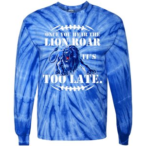 Once You Hear The Lion Roar ItS Too Late Football Fan Detroit Michigan Tie-Dye Long Sleeve Shirt