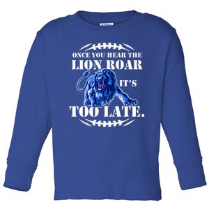 Once You Hear The Lion Roar ItS Too Late Football Fan Detroit Michigan Toddler Long Sleeve Shirt