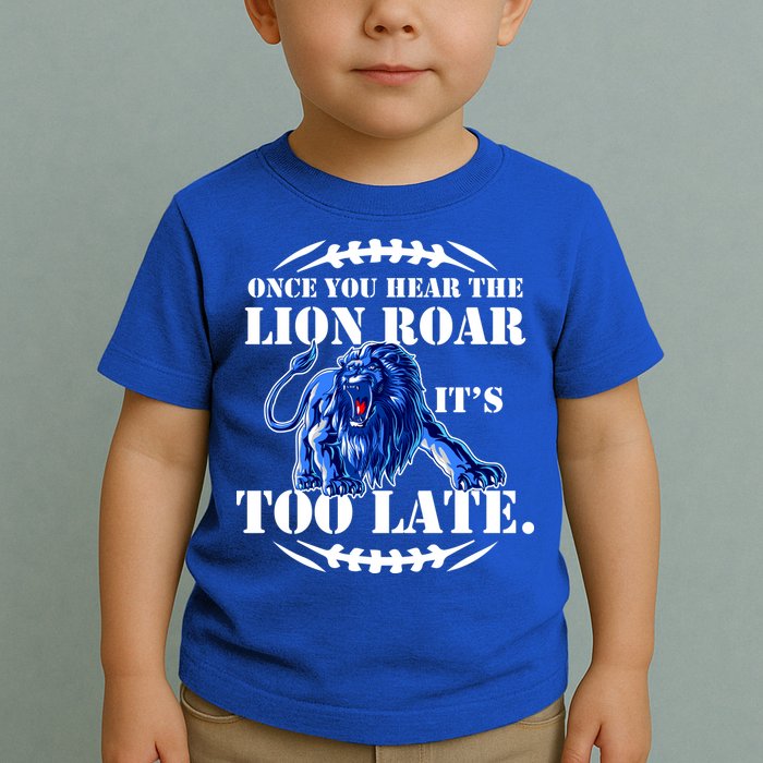 Once You Hear The Lion Roar ItS Too Late Football Fan Detroit Michigan Toddler T-Shirt