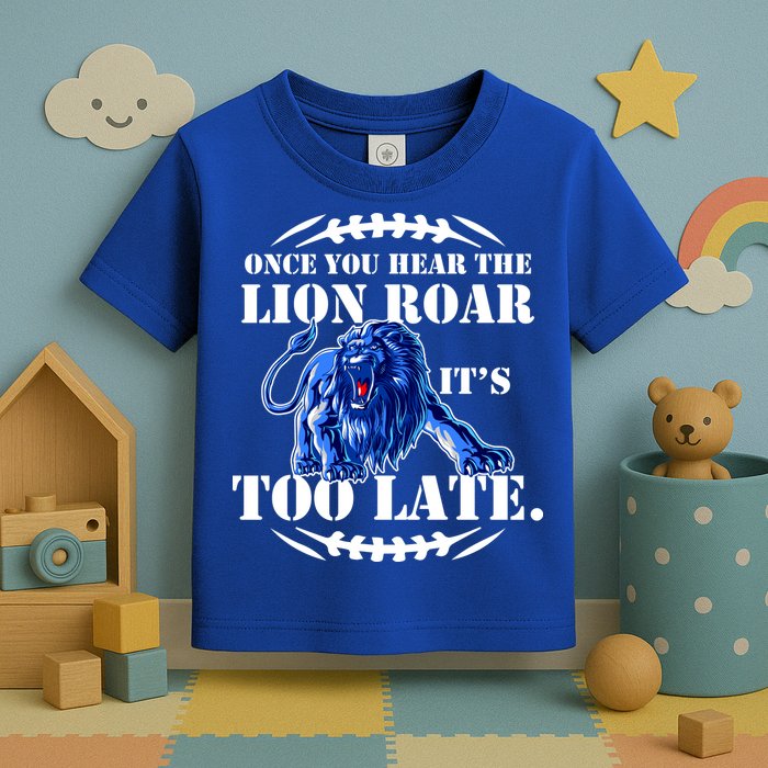 Once You Hear The Lion Roar ItS Too Late Football Fan Detroit Michigan Toddler T-Shirt