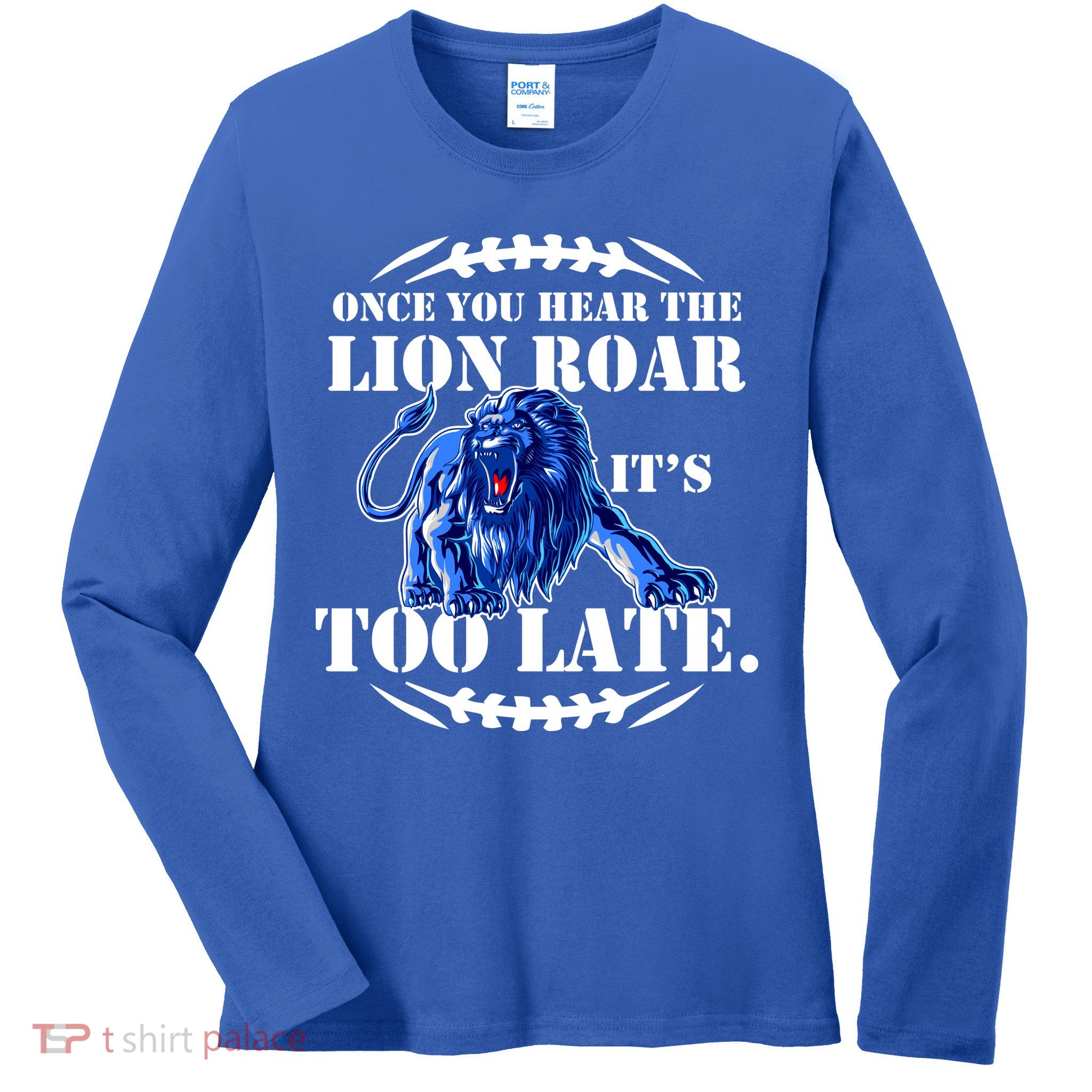 Once You Hear The Lion Roar ItS Too Late Football Fan Detroit Michigan Ladies Long Sleeve Shirt