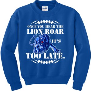 Once You Hear The Lion Roar ItS Too Late Football Fan Detroit Michigan Kids Sweatshirt