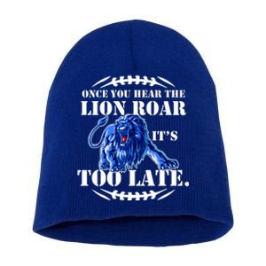 Once You Hear The Lion Roar ItS Too Late Football Fan Detroit Michigan Short Acrylic Beanie