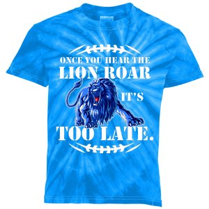 Once You Hear The Lion Roar ItS Too Late Football Fan Detroit Michigan Kids Tie-Dye T-Shirt