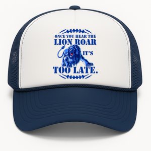 Once You Hear The Lion Roar ItS Too Late Football Fan Detroit Michigan Trucker Hat