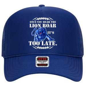 Once You Hear The Lion Roar ItS Too Late Football Fan Detroit Michigan High Crown Mesh Back Trucker Hat