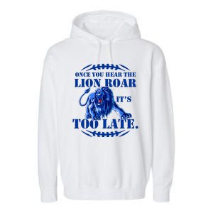 Once You Hear The Lion Roar ItS Too Late Football Fan Detroit Michigan Garment-Dyed Fleece Hoodie