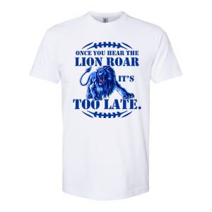 Once You Hear The Lion Roar ItS Too Late Football Fan Detroit Michigan Softstyle CVC T-Shirt