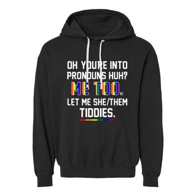 Oh You're Into Pronouns Huh Me Too Let Me She Them Tiddies Garment-Dyed Fleece Hoodie