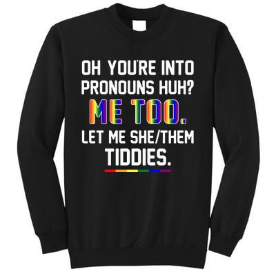 Oh You're Into Pronouns Huh Me Too Let Me She Them Tiddies Sweatshirt