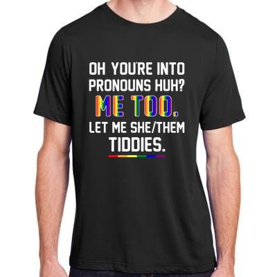 Oh You're Into Pronouns Huh Me Too Let Me She Them Tiddies Adult ChromaSoft Performance T-Shirt