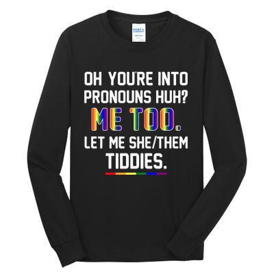 Oh You're Into Pronouns Huh Me Too Let Me She Them Tiddies Tall Long Sleeve T-Shirt