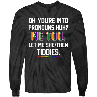 Oh You're Into Pronouns Huh Me Too Let Me She Them Tiddies Tie-Dye Long Sleeve Shirt