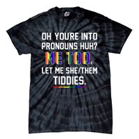 Oh You're Into Pronouns Huh Me Too Let Me She Them Tiddies Tie-Dye T-Shirt