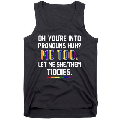 Oh You're Into Pronouns Huh Me Too Let Me She Them Tiddies Tank Top