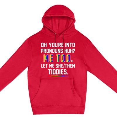 Oh You're Into Pronouns Huh Me Too Let Me She Them Tiddies Premium Pullover Hoodie