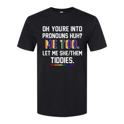 Oh You're Into Pronouns Huh Me Too Let Me She Them Tiddies Softstyle CVC T-Shirt