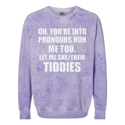 Oh YouRe Into Pronouns Huh Me Too Let Me Shethem Tiddies Colorblast Crewneck Sweatshirt