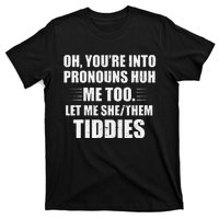 Oh YouRe Into Pronouns Huh Me Too Let Me Shethem Tiddies T-Shirt