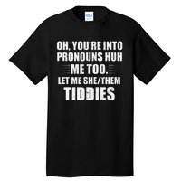 Oh YouRe Into Pronouns Huh Me Too Let Me Shethem Tiddies Tall T-Shirt