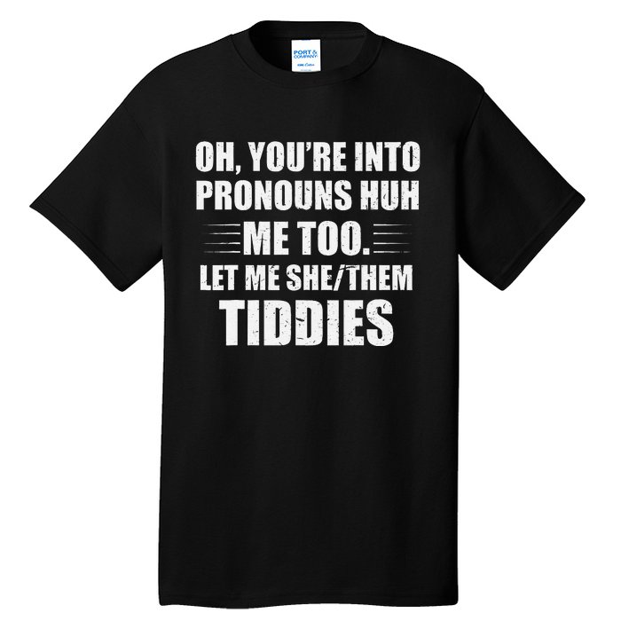 Oh YouRe Into Pronouns Huh Me Too Let Me Shethem Tiddies Tall T-Shirt