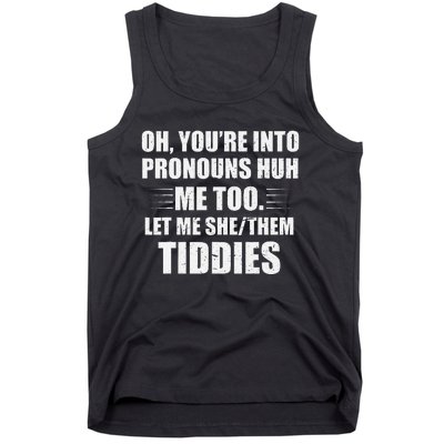 Oh YouRe Into Pronouns Huh Me Too Let Me Shethem Tiddies Tank Top