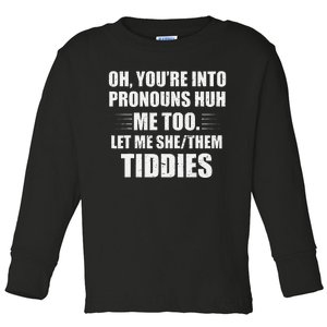 Oh YouRe Into Pronouns Huh Me Too Let Me Shethem Tiddies Toddler Long Sleeve Shirt