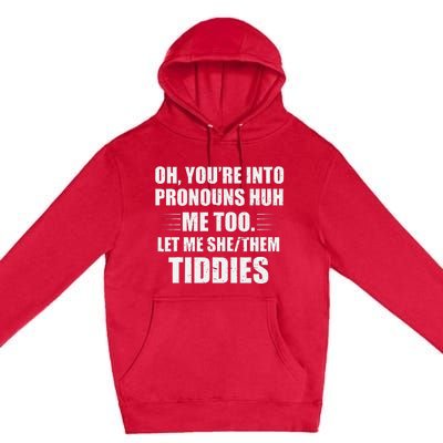 Oh YouRe Into Pronouns Huh Me Too Let Me Shethem Tiddies Premium Pullover Hoodie