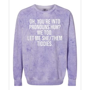 Oh Youre Into Pronouns Huh Me Too Let Me She Them Tiddies Funny Colorblast Crewneck Sweatshirt