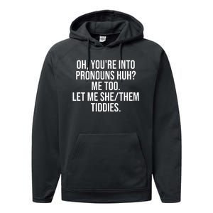 Oh Youre Into Pronouns Huh Me Too Let Me She Them Tiddies Funny Performance Fleece Hoodie