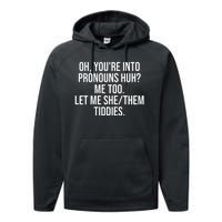 Oh Youre Into Pronouns Huh Me Too Let Me She Them Tiddies Funny Performance Fleece Hoodie