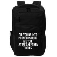 Oh Youre Into Pronouns Huh Me Too Let Me She Them Tiddies Funny Impact Tech Backpack
