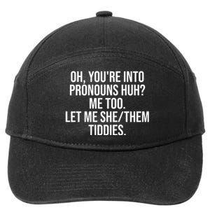 Oh Youre Into Pronouns Huh Me Too Let Me She Them Tiddies Funny 7-Panel Snapback Hat