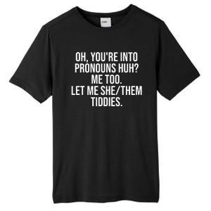 Oh Youre Into Pronouns Huh Me Too Let Me She Them Tiddies Funny Tall Fusion ChromaSoft Performance T-Shirt