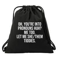 Oh Youre Into Pronouns Huh Me Too Let Me She Them Tiddies Funny Drawstring Bag