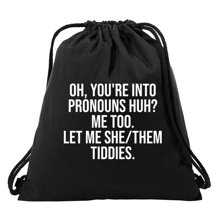 Oh Youre Into Pronouns Huh Me Too Let Me She Them Tiddies Funny Drawstring Bag