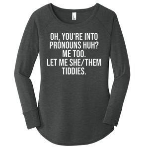 Oh Youre Into Pronouns Huh Me Too Let Me She Them Tiddies Funny Women's Perfect Tri Tunic Long Sleeve Shirt