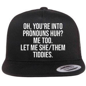 Oh Youre Into Pronouns Huh Me Too Let Me She Them Tiddies Funny Flat Bill Trucker Hat