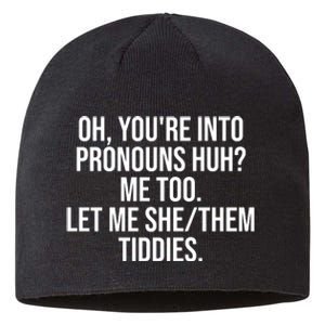 Oh Youre Into Pronouns Huh Me Too Let Me She Them Tiddies Funny Sustainable Beanie