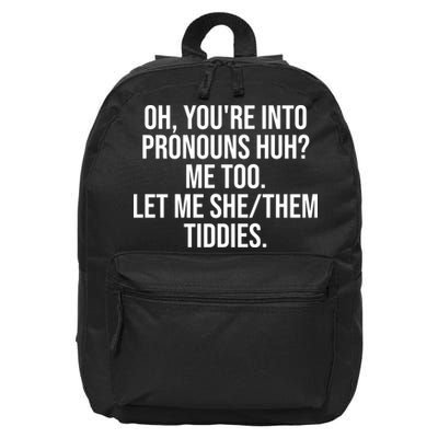 Oh Youre Into Pronouns Huh Me Too Let Me She Them Tiddies Funny 16 in Basic Backpack