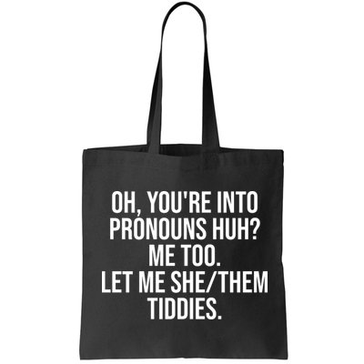 Oh Youre Into Pronouns Huh Me Too Let Me She Them Tiddies Funny Bag