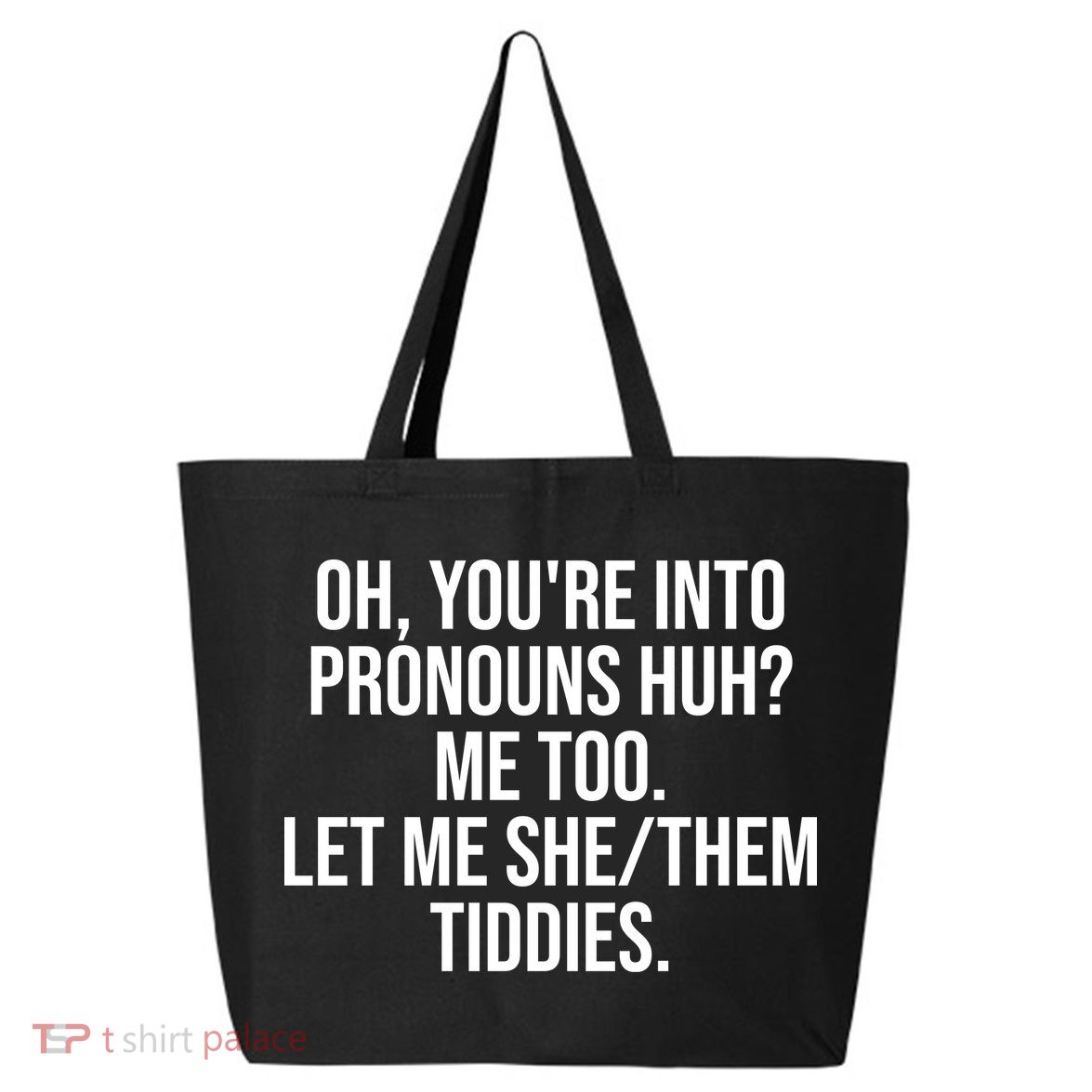 Oh Youre Into Pronouns Huh Me Too Let Me She Them Tiddies Funny 25L Jumbo Tote