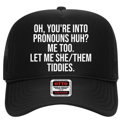 Oh Youre Into Pronouns Huh Me Too Let Me She Them Tiddies Funny Trucker Hat