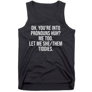 Oh Youre Into Pronouns Huh Me Too Let Me She Them Tiddies Funny Tank Top