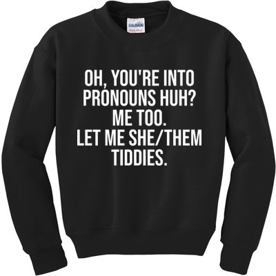 Oh Youre Into Pronouns Huh Me Too Let Me She Them Tiddies Funny Kids Sweatshirt