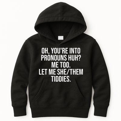 Oh Youre Into Pronouns Huh Me Too Let Me She Them Tiddies Funny Kids Hoodie