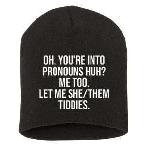 Oh Youre Into Pronouns Huh Me Too Let Me She Them Tiddies Funny Short Acrylic Beanie