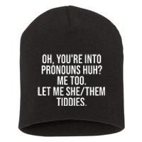 Oh Youre Into Pronouns Huh Me Too Let Me She Them Tiddies Funny Short Acrylic Beanie